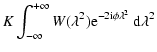 $\displaystyle K\int_{-\infty}^{+\infty}W(\lambda^2) {\rm e}^{-2
{\rm i} \phi \lambda^2}\ {\rm d}\lambda^2$