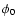 $\phi_0$