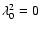 $\lambda ^2_0 = 0$