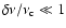 $\delta\nu/\nu_{\rm c} \ll 1$