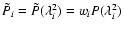 $\tilde{P}_i = \tilde{P}(\lambda^2_i) = w_iP(\lambda_i^2)$