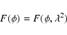 \begin{displaymath}F(\phi) = F(\phi, \lambda^2)
\end{displaymath}