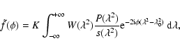 \begin{displaymath}\tilde{f}(\phi) = K \int_{-\infty}^{+\infty}{
W(\lambda^2)\fr...
... e}^{-2{\rm i}\phi(\lambda^2 - \lambda_0^2)}\
{\rm d}\lambda},
\end{displaymath}