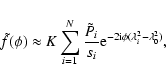 \begin{displaymath}\tilde{f}(\phi) \approx
K \sum_{i=1}^{N}\frac{\tilde{P}_i}{s_i}{\rm e}^{-2{\rm i}\phi
(\lambda^2_i-\lambda_0^2)},
\end{displaymath}