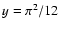$y = \pi ^2/12$