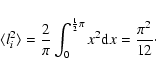 \begin{displaymath}\langle l_i^2\rangle = \frac{2}{\pi} \int_0^{\frac{1}{2}\pi} x^2
{\rm d}x = \frac{\pi^2}{12}\cdot
\end{displaymath}
