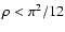 $\rho < \pi^2/12$