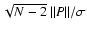 $\sqrt{N-2}~\Vert P\Vert/\sigma$