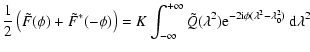 $\displaystyle \frac{1}{2}\left(\tilde{F}(\phi) + \tilde{F}^\ast(-\phi) \right) ...
...Q}
(\lambda^2){\rm e}^{-2{\rm i}\phi (\lambda^2-\lambda_0^2)}\
{\rm d}\lambda^2$