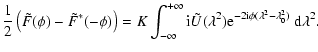 $\displaystyle \frac{1}{2}\left(\tilde{F}(\phi) - \tilde{F}^\ast(-\phi) \right) ...
...}
(\lambda^2){\rm e}^{-2{\rm i}\phi (\lambda^2-\lambda_0^2)}\
{\rm d}\lambda^2.$