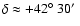$\delta\approx +42\hbox{$^\circ$ }30\hbox{$^\prime$ }$