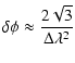 $\displaystyle \delta\phi \approx \frac{2\sqrt{3}}{\Delta\lambda^2}$