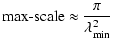 $\displaystyle \mbox{max-scale} \approx\frac{\pi}{\lambda^2_{\rm min}}$