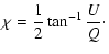 $\displaystyle \chi = \frac{1}{2}\tan^{-1}\frac{U}{Q}\cdot$
