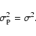 \begin{displaymath}\sigma_{\rm P}^2 = \sigma^2.
\end{displaymath}