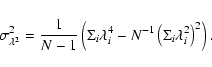 \begin{displaymath}\sigma_{\lambda^2}^2 = \frac{1}{N-1}\left(\Sigma_i \lambda_i^4 -
N^{-1}\left(\Sigma_i \lambda_i^2\right)^2\right).
\end{displaymath}