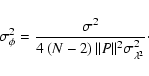 \begin{displaymath}\sigma_\phi^2 = \frac{\sigma^2}{4 \left(N-2\right)\Vert P\Vert^2\sigma^2_{\lambda^2}}\cdot
\end{displaymath}