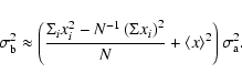\begin{displaymath}\sigma^2_{\rm b} \approx \left(\frac{\Sigma_i x_i^2 -
N^{-1}\...
... x_i\right)^2}{N} + \langle
x\rangle^2\right)\sigma^2_{\rm a}.
\end{displaymath}