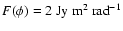 $F(\phi) = 2\ \mbox{Jy}\ \mbox{m}^2\
\mbox{rad}^{-1}$