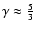 $\gamma \approx
\frac{5}{3}$