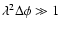 $\lambda^2\Delta\phi \gg 1$