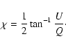 \begin{displaymath}\chi = \frac{1}{2} \tan^{-1}\frac{U}{Q}\cdot
\end{displaymath}