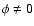 $\phi \ne
0$