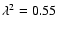 $\lambda^2 =
0.55$