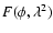 $F(\phi, \lambda^2)$