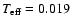 $T_{\rm eff} = 0.019$
