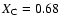 $X_{\rm C} = 0.68$