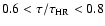 $0.6<\tau/\tau_{\rm HR}<0.8$