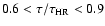 $0.6 < \tau/\tau_{\rm HR} < 0.9$