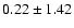 $0.22\pm1.42$