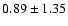 $0.89\pm1.35$