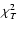 $\chi^2_T$