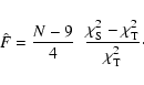 \begin{displaymath}%
\hat{F} =
\frac{N-9}{4}\;\; \frac{\chi^2_{\rm S} - \chi^2_{\rm T}}{\chi^2_{\rm T}}\cdot
\end{displaymath}