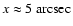 $x\approx5~{\rm arcsec}$