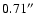 $0.71\hbox{$^{\prime\prime}$ }$