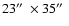 $23\hbox{$^{\prime\prime}$ }\times35\hbox{$^{\prime\prime}$ }$
