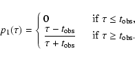 \begin{displaymath}
p_1(\tau)=\left\{\begin{array}{ll}
\displaystyle0&\kern1em...
...&
\kern1em {\rm if}~\tau\ge t_{\rm obs} .
\end{array}\right.
\end{displaymath}