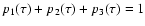 $p_1(\tau)+p_2(\tau)+p_3(\tau)=1$