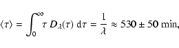 \begin{displaymath}
\langle\tau\rangle=\int_0^\infty\!\!\tau~D_\lambda(\tau)~
{\rm d}\tau=\frac1\lambda\approx530\pm50~{\rm min} ,
\end{displaymath}