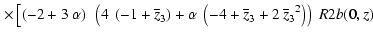 $\displaystyle \left.\times
\left[ \left( -2 + 3~\alpha \right) ~\left( 4~\left(...
...{\overline{z}_3}{}}}^2 \right) \right) ~\Muserfunction{R2b}(0,z)
\right.\right.$