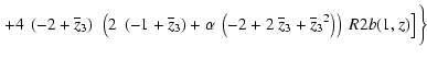 $\displaystyle \left.+
4~\left( -2 + {\ifthenelse{\equal{zb}{zb}}{\overline{z}_3...
...\overline{z}_3}{}}}^2 \right) \right) ~\Muserfunction{R2b}(1,z)
\right]
\bigg\}$