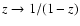 $z\to 1/(1-z)$