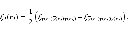 \begin{displaymath}\xi_3(\vec{r}_3)=\frac{1}{2}\left(
\xi_{\gamma(\vec{r}_1)\ove...
...gamma}(\vec{r}_1){\gamma}(\vec{r}_2)\gamma(\vec{r}_3)}\right).
\end{displaymath}