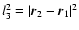 $l_{3}^{2}=\vert \vec{r}_{2}-\vec{r}_{1}\vert^{2}$