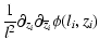 $\displaystyle \frac{1}{l^2}\partial_{z_{i}}\partial_{\overline{z}_{i}}\phi(l_{i},z_{i})$