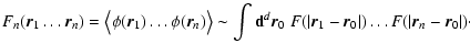$\displaystyle F_n(\vec{r}_1\dots\vec{r}_n)={\big <}\phi(\vec{r}_1)\dots\phi(\ve...
..._0~ F(\vert\vec{r}_1-\vec{r}_0\vert)\dots
F(\vert\vec{r}_n-\vec{r}_0\vert)\cdot$